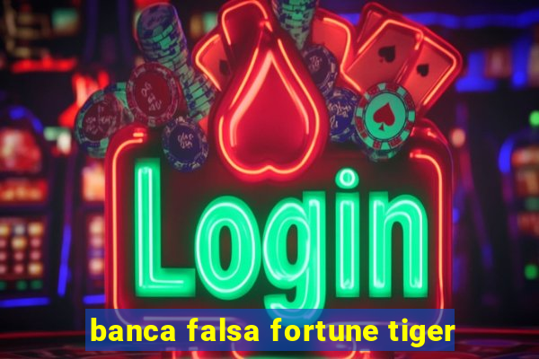 banca falsa fortune tiger